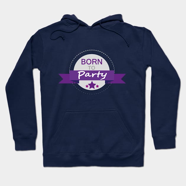 Born to Party Hoodie by creationoverload